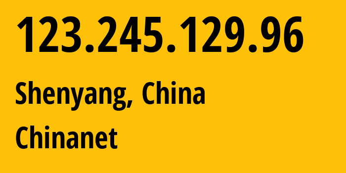 IP address 123.245.129.96 (Xinmin, Liaoning, China) get location, coordinates on map, ISP provider AS4134 Chinanet // who is provider of ip address 123.245.129.96, whose IP address