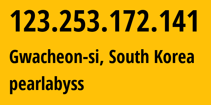 IP address 123.253.172.141 (Gwacheon-si, Gyeonggi-do, South Korea) get location, coordinates on map, ISP provider AS38090 pearlabyss // who is provider of ip address 123.253.172.141, whose IP address