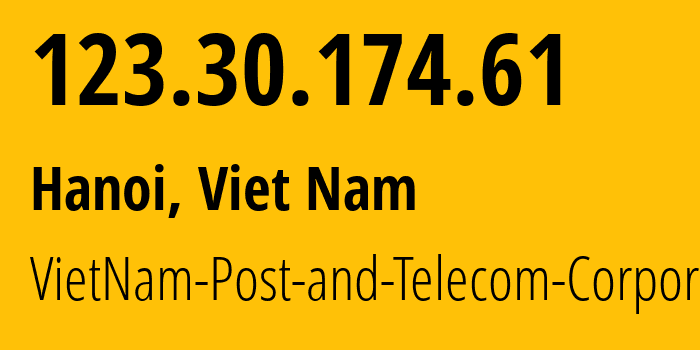 IP-адрес 123.30.174.61 (Ханой, Hanoi, Вьетнам) определить местоположение, координаты на карте, ISP провайдер AS45899 VietNam-Post-and-Telecom-Corporation // кто провайдер айпи-адреса 123.30.174.61