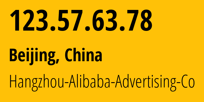 IP address 123.57.63.78 (Beijing, Beijing, China) get location, coordinates on map, ISP provider AS37963 Hangzhou-Alibaba-Advertising-Co // who is provider of ip address 123.57.63.78, whose IP address
