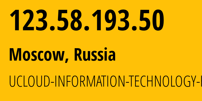IP address 123.58.193.50 (Moscow, Moscow, Russia) get location, coordinates on map, ISP provider AS135377 UCLOUD-INFORMATION-TECHNOLOGY-HK-LIMITED // who is provider of ip address 123.58.193.50, whose IP address
