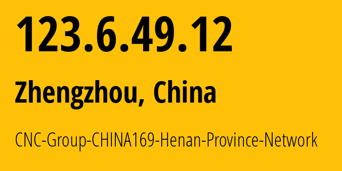 IP-адрес 123.6.49.12 (Чжэнчжоу, Henan, Китай) определить местоположение, координаты на карте, ISP провайдер AS4837 CNC-Group-CHINA169-Henan-Province-Network // кто провайдер айпи-адреса 123.6.49.12