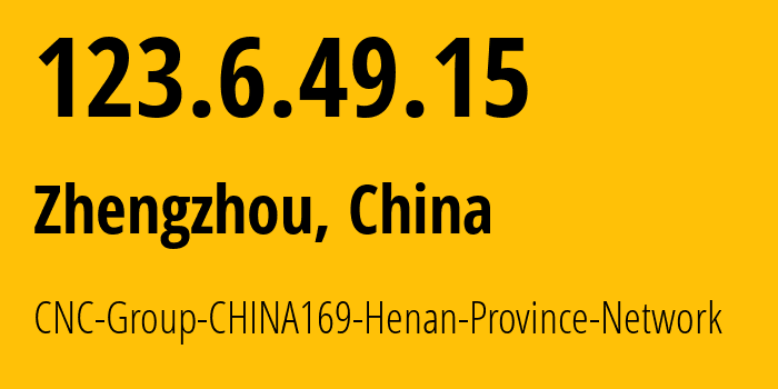 IP-адрес 123.6.49.15 (Чжэнчжоу, Henan, Китай) определить местоположение, координаты на карте, ISP провайдер AS4837 CNC-Group-CHINA169-Henan-Province-Network // кто провайдер айпи-адреса 123.6.49.15