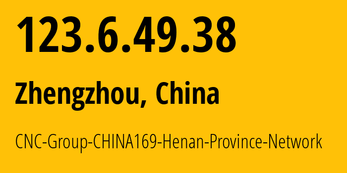 IP-адрес 123.6.49.38 (Чжэнчжоу, Henan, Китай) определить местоположение, координаты на карте, ISP провайдер AS4837 CNC-Group-CHINA169-Henan-Province-Network // кто провайдер айпи-адреса 123.6.49.38