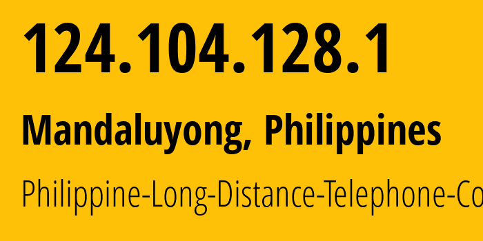 IP address 124.104.128.1 (Mandaluyong, Metro Manila, Philippines) get location, coordinates on map, ISP provider AS9299 Philippine-Long-Distance-Telephone-Co. // who is provider of ip address 124.104.128.1, whose IP address