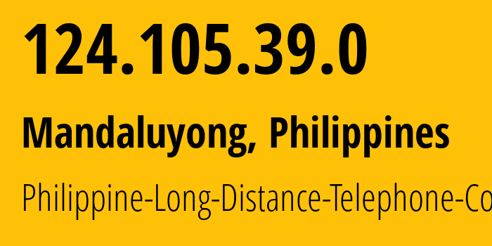 IP address 124.105.39.0 (Mandaluyong, Metro Manila, Philippines) get location, coordinates on map, ISP provider AS9299 Philippine-Long-Distance-Telephone-Co. // who is provider of ip address 124.105.39.0, whose IP address