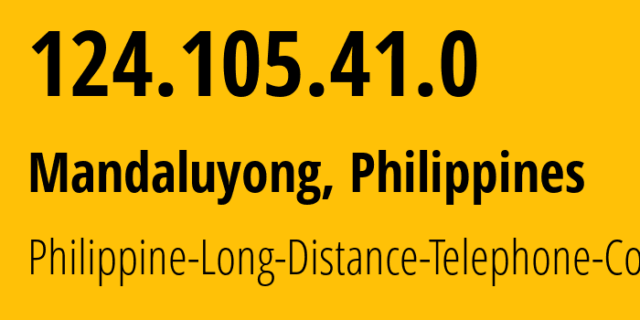 IP address 124.105.41.0 (Mandaluyong, Metro Manila, Philippines) get location, coordinates on map, ISP provider AS9299 Philippine-Long-Distance-Telephone-Co. // who is provider of ip address 124.105.41.0, whose IP address