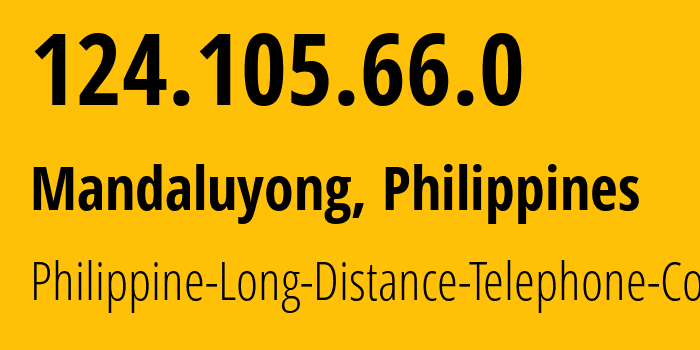 IP address 124.105.66.0 (Mandaluyong, Metro Manila, Philippines) get location, coordinates on map, ISP provider AS9299 Philippine-Long-Distance-Telephone-Co. // who is provider of ip address 124.105.66.0, whose IP address