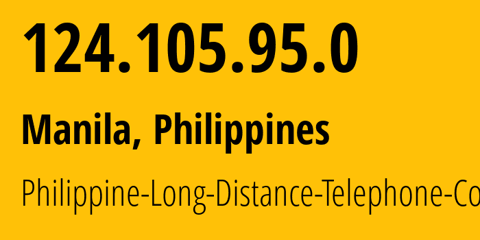 IP-адрес 124.105.95.0 (Манила, Metro Manila, Филиппины) определить местоположение, координаты на карте, ISP провайдер AS9299 Philippine-Long-Distance-Telephone-Co. // кто провайдер айпи-адреса 124.105.95.0