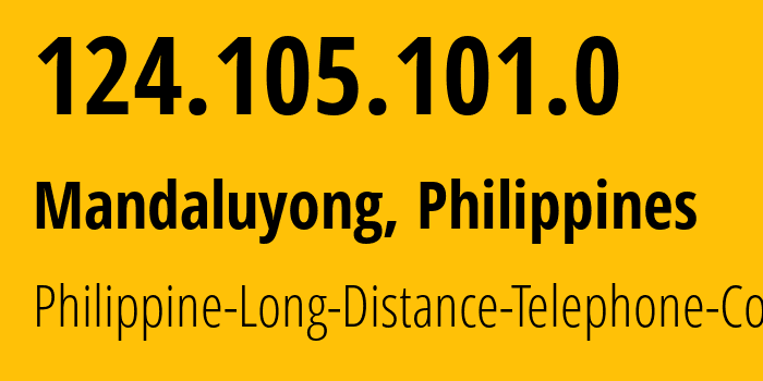 IP address 124.105.101.0 (Mandaluyong, Metro Manila, Philippines) get location, coordinates on map, ISP provider AS9299 Philippine-Long-Distance-Telephone-Co. // who is provider of ip address 124.105.101.0, whose IP address