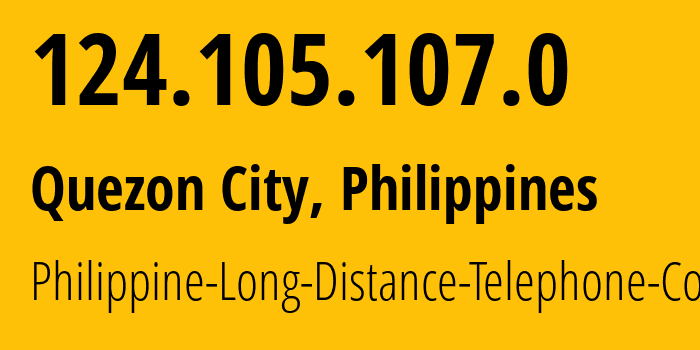 IP address 124.105.107.0 (Quezon City, Metro Manila, Philippines) get location, coordinates on map, ISP provider AS9299 Philippine-Long-Distance-Telephone-Co. // who is provider of ip address 124.105.107.0, whose IP address