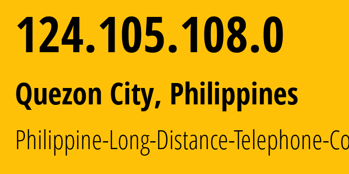 IP-адрес 124.105.108.0 (Кесон-Сити, Metro Manila, Филиппины) определить местоположение, координаты на карте, ISP провайдер AS9299 Philippine-Long-Distance-Telephone-Co. // кто провайдер айпи-адреса 124.105.108.0