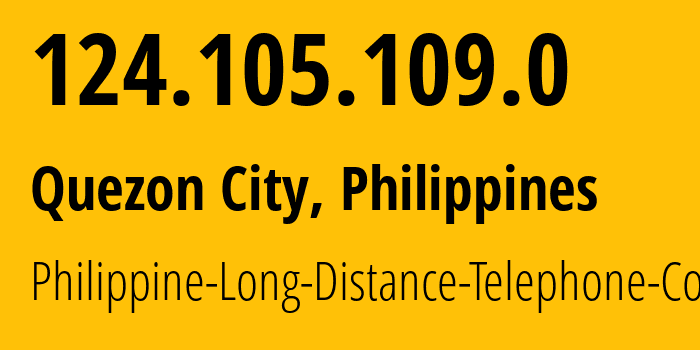 IP address 124.105.109.0 (Mandaluyong, Metro Manila, Philippines) get location, coordinates on map, ISP provider AS9299 Philippine-Long-Distance-Telephone-Co. // who is provider of ip address 124.105.109.0, whose IP address