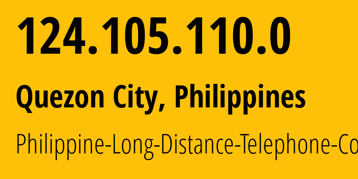 IP address 124.105.110.0 (Quezon City, Metro Manila, Philippines) get location, coordinates on map, ISP provider AS9299 Philippine-Long-Distance-Telephone-Co. // who is provider of ip address 124.105.110.0, whose IP address