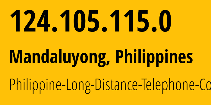 IP address 124.105.115.0 (Mandaluyong, Metro Manila, Philippines) get location, coordinates on map, ISP provider AS9299 Philippine-Long-Distance-Telephone-Co. // who is provider of ip address 124.105.115.0, whose IP address