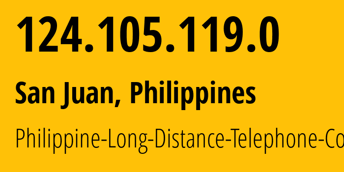 IP-адрес 124.105.119.0 (San Juan, Metro Manila, Филиппины) определить местоположение, координаты на карте, ISP провайдер AS9299 Philippine-Long-Distance-Telephone-Co. // кто провайдер айпи-адреса 124.105.119.0