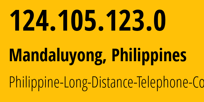 IP address 124.105.123.0 (Mandaluyong, Metro Manila, Philippines) get location, coordinates on map, ISP provider AS9299 Philippine-Long-Distance-Telephone-Co. // who is provider of ip address 124.105.123.0, whose IP address