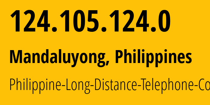 IP address 124.105.124.0 (Mandaluyong, Metro Manila, Philippines) get location, coordinates on map, ISP provider AS9299 Philippine-Long-Distance-Telephone-Co. // who is provider of ip address 124.105.124.0, whose IP address