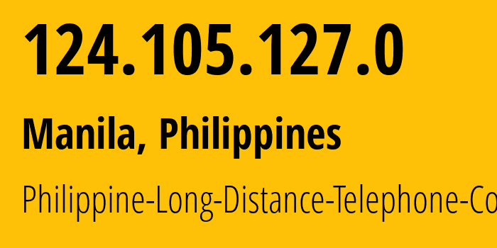IP-адрес 124.105.127.0 (Манила, Metro Manila, Филиппины) определить местоположение, координаты на карте, ISP провайдер AS9299 Philippine-Long-Distance-Telephone-Co. // кто провайдер айпи-адреса 124.105.127.0