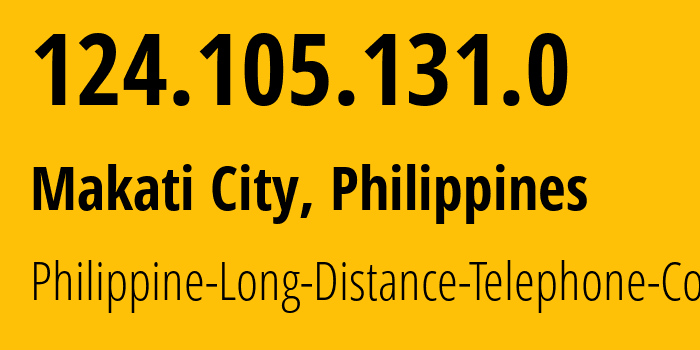 IP address 124.105.131.0 (Makati City, Metro Manila, Philippines) get location, coordinates on map, ISP provider AS9299 Philippine-Long-Distance-Telephone-Co // who is provider of ip address 124.105.131.0, whose IP address