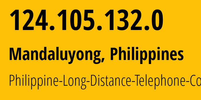 IP address 124.105.132.0 (Makati City, Metro Manila, Philippines) get location, coordinates on map, ISP provider AS9299 Philippine-Long-Distance-Telephone-Co // who is provider of ip address 124.105.132.0, whose IP address