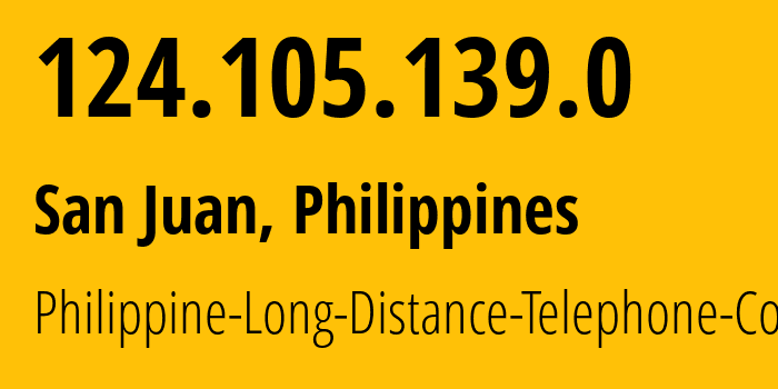 IP address 124.105.139.0 (San Juan, Metro Manila, Philippines) get location, coordinates on map, ISP provider AS9299 Philippine-Long-Distance-Telephone-Co. // who is provider of ip address 124.105.139.0, whose IP address