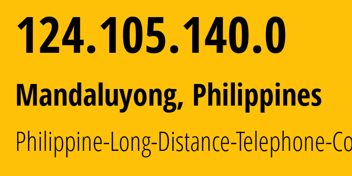 IP address 124.105.140.0 (Mandaluyong, Metro Manila, Philippines) get location, coordinates on map, ISP provider AS9299 Philippine-Long-Distance-Telephone-Co // who is provider of ip address 124.105.140.0, whose IP address