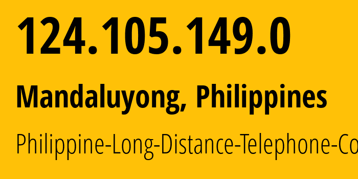 IP-адрес 124.105.149.0 (Мандалуионг, Metro Manila, Филиппины) определить местоположение, координаты на карте, ISP провайдер AS9299 Philippine-Long-Distance-Telephone-Co. // кто провайдер айпи-адреса 124.105.149.0