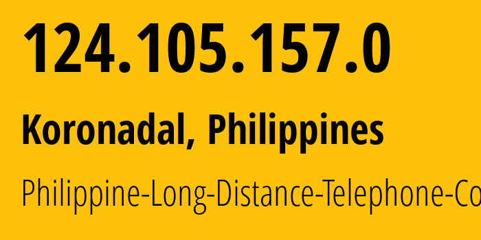 IP address 124.105.157.0 (Koronadal, Soccsksargen, Philippines) get location, coordinates on map, ISP provider AS9299 Philippine-Long-Distance-Telephone-Co. // who is provider of ip address 124.105.157.0, whose IP address