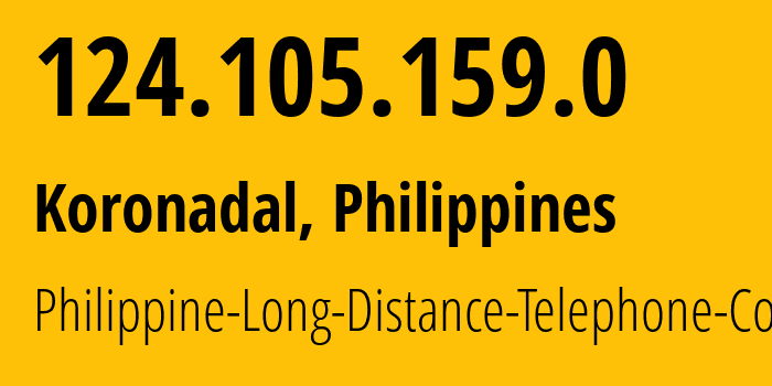 IP-адрес 124.105.159.0 (Koronadal, СОККСКСАРХЕН, Филиппины) определить местоположение, координаты на карте, ISP провайдер AS9299 Philippine-Long-Distance-Telephone-Co. // кто провайдер айпи-адреса 124.105.159.0