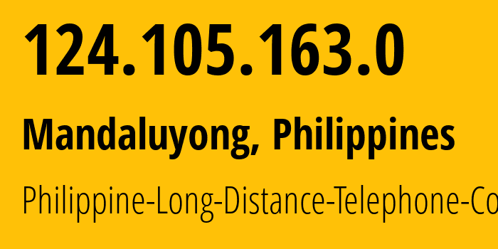 IP address 124.105.163.0 (Mandaluyong, Metro Manila, Philippines) get location, coordinates on map, ISP provider AS9299 Philippine-Long-Distance-Telephone-Co. // who is provider of ip address 124.105.163.0, whose IP address