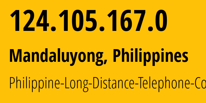 IP address 124.105.167.0 (Mandaluyong, Metro Manila, Philippines) get location, coordinates on map, ISP provider AS9299 Philippine-Long-Distance-Telephone-Co. // who is provider of ip address 124.105.167.0, whose IP address