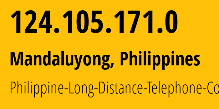 IP-адрес 124.105.171.0 (Мандалуионг, Metro Manila, Филиппины) определить местоположение, координаты на карте, ISP провайдер AS9299 Philippine-Long-Distance-Telephone-Co. // кто провайдер айпи-адреса 124.105.171.0