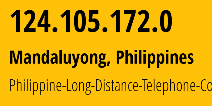 IP-адрес 124.105.172.0 (Мандалуионг, Metro Manila, Филиппины) определить местоположение, координаты на карте, ISP провайдер AS9299 Philippine-Long-Distance-Telephone-Co. // кто провайдер айпи-адреса 124.105.172.0