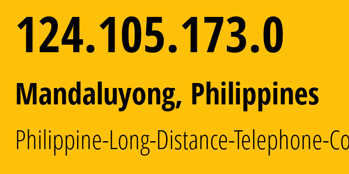 IP-адрес 124.105.173.0 (Мандалуионг, Metro Manila, Филиппины) определить местоположение, координаты на карте, ISP провайдер AS9299 Philippine-Long-Distance-Telephone-Co. // кто провайдер айпи-адреса 124.105.173.0