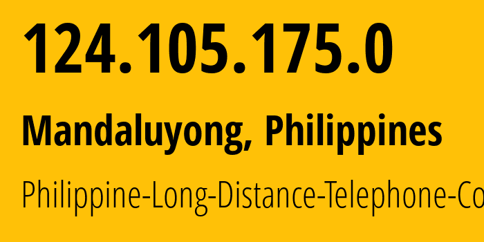 IP-адрес 124.105.175.0 (Мандалуионг, Metro Manila, Филиппины) определить местоположение, координаты на карте, ISP провайдер AS9299 Philippine-Long-Distance-Telephone-Co. // кто провайдер айпи-адреса 124.105.175.0