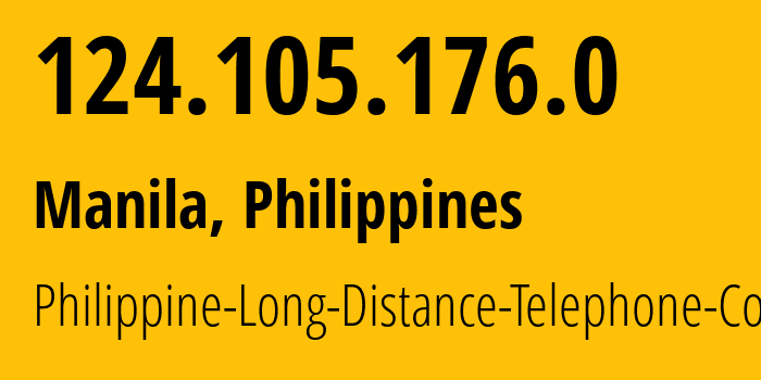 IP-адрес 124.105.176.0 (Манила, Metro Manila, Филиппины) определить местоположение, координаты на карте, ISP провайдер AS9299 Philippine-Long-Distance-Telephone-Co. // кто провайдер айпи-адреса 124.105.176.0