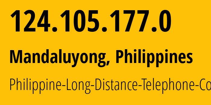 IP address 124.105.177.0 (Mandaluyong, Metro Manila, Philippines) get location, coordinates on map, ISP provider AS9299 Philippine-Long-Distance-Telephone-Co. // who is provider of ip address 124.105.177.0, whose IP address