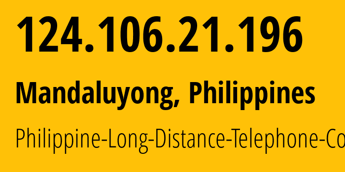 IP address 124.106.21.196 (Mandaluyong, Metro Manila, Philippines) get location, coordinates on map, ISP provider AS9299 Philippine-Long-Distance-Telephone-Co. // who is provider of ip address 124.106.21.196, whose IP address