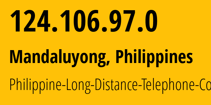 IP address 124.106.97.0 (Mandaluyong, Metro Manila, Philippines) get location, coordinates on map, ISP provider AS9299 Philippine-Long-Distance-Telephone-Co. // who is provider of ip address 124.106.97.0, whose IP address