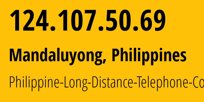 IP-адрес 124.107.50.69 (Мандалуионг, Metro Manila, Филиппины) определить местоположение, координаты на карте, ISP провайдер AS9299 Philippine-Long-Distance-Telephone-Co. // кто провайдер айпи-адреса 124.107.50.69