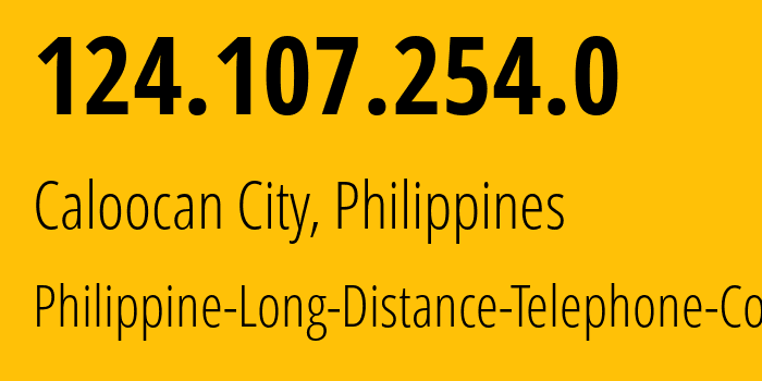 IP address 124.107.254.0 (Mandaluyong, Metro Manila, Philippines) get location, coordinates on map, ISP provider AS9299 Philippine-Long-Distance-Telephone-Co. // who is provider of ip address 124.107.254.0, whose IP address