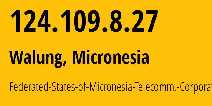 IP-адрес 124.109.8.27 (Walung, State of Kosrae, Микронезия) определить местоположение, координаты на карте, ISP провайдер AS139759 Federated-States-of-Micronesia-Telecomm.-Corporation // кто провайдер айпи-адреса 124.109.8.27