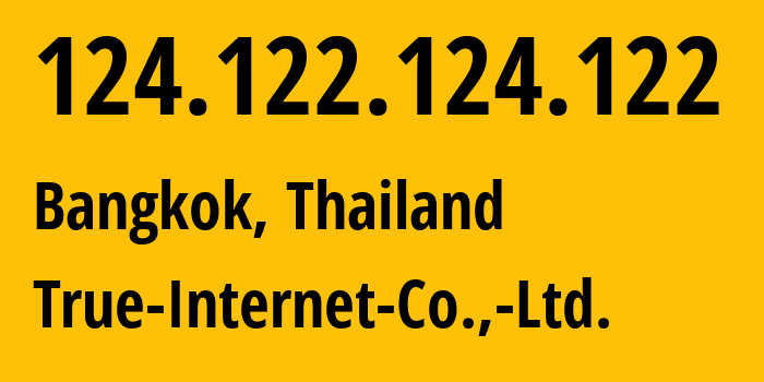 IP address 124.122.124.122 (Bangkok, Bangkok, Thailand) get location, coordinates on map, ISP provider AS17552 True-Internet-Co.,-Ltd. // who is provider of ip address 124.122.124.122, whose IP address