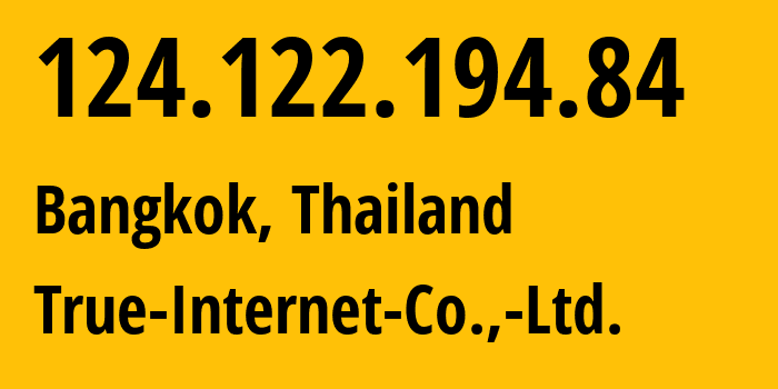 IP-адрес 124.122.194.84 (Бангкок, Bangkok, Таиланд) определить местоположение, координаты на карте, ISP провайдер AS17552 True-Internet-Co.,-Ltd. // кто провайдер айпи-адреса 124.122.194.84