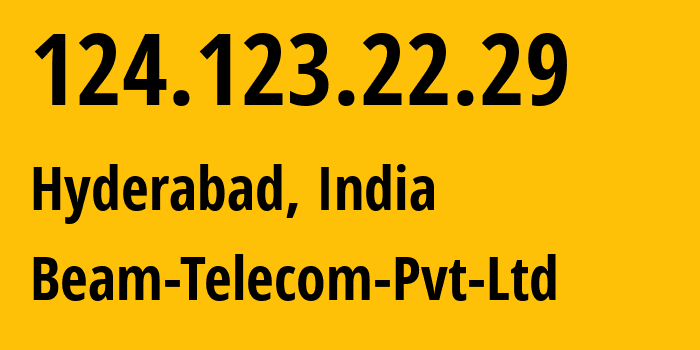 IP address 124.123.22.29 (Hyderabad, Telangana, India) get location, coordinates on map, ISP provider AS18209 Beam-Telecom-Pvt-Ltd // who is provider of ip address 124.123.22.29, whose IP address