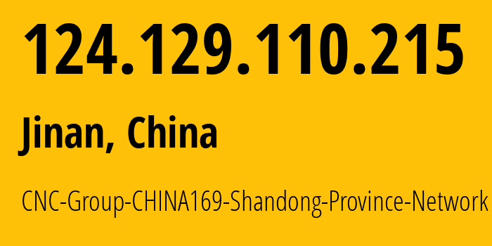 IP address 124.129.110.215 (Qingdao, Shandong, China) get location, coordinates on map, ISP provider AS4837 CNC-Group-CHINA169-Shandong-Province-Network // who is provider of ip address 124.129.110.215, whose IP address