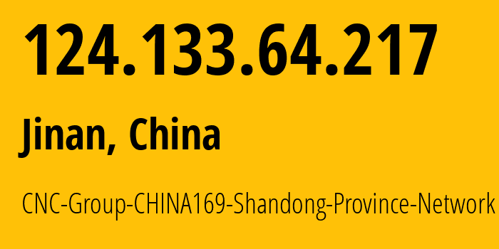 IP address 124.133.64.217 (Jinan, Shandong, China) get location, coordinates on map, ISP provider AS4837 CNC-Group-CHINA169-Shandong-Province-Network // who is provider of ip address 124.133.64.217, whose IP address