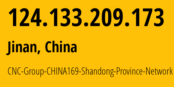 IP-адрес 124.133.209.173 (Цзинань, Shandong, Китай) определить местоположение, координаты на карте, ISP провайдер AS4837 CNC-Group-CHINA169-Shandong-Province-Network // кто провайдер айпи-адреса 124.133.209.173