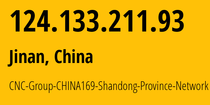 IP-адрес 124.133.211.93 (Цзинань, Shandong, Китай) определить местоположение, координаты на карте, ISP провайдер AS4837 CNC-Group-CHINA169-Shandong-Province-Network // кто провайдер айпи-адреса 124.133.211.93